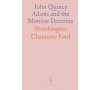 John Quincy Adams and the Monroe Doctrine: Correspondence and reflections on diplomatic strategy, slavery, and American policy in 1823