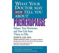 What Your Doctor May Not Tell You About Premenopause Jesse Hanley, John R. Lee, Virginia Hopkins (Auteur)