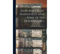 John Rogers Of Marshfield And Some Of His Descendants