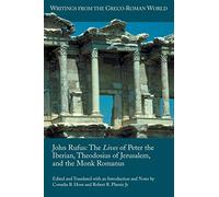 John Rufus: The Lives of Peter the Iberian, Theodosius of Jerusalem, and the Monk Romanus