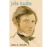 John Ruskin: An Illustrated Life of John Ruskin, 1819-1900