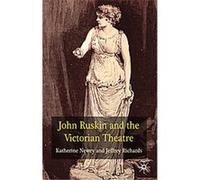 John Ruskin and the Victorian Theatre Jeffrey Richards, Katherine Newey (Auteur)
