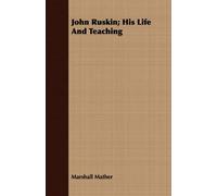 John Ruskin; His Life And Teaching
