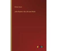 John Ruskin: His Life And Work