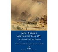 John Ruskins Continental Tour 1835 The Written Records and Drawings - Modern Humanities Research Assoc - Modern Humanities Research Assoc - Livre en Angla Modern Humanities Research AssocModern Humani