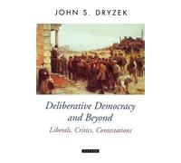 John S. Dryzek Deliberative Democracy and Beyond (Poche) Oxford Political Theory