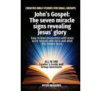 John’s Gospel: The seven miracle signs revealing Jesus’ glory: CREATIVE BIBLE STUDIES FOR SMALL GROUPS