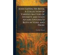 John Saffin, His Book: A Collection of Various Matters of Divinity and State Affairs Epitomiz'd Both in Verse and Prose