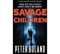 John Savage Thriller : Savage Children by Peter Boland (Paperback)