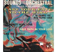 John Schroeder - Sounds orchestral - produit et dirigé par John Schroeder - Cast your fate to the Wind - ne tremble pas mon pauvre cœur / To Wendy with love - Have faith in your love - Like the lonely disque vogue - PYE n° PNV 24 135