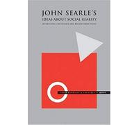 John Searle's Ideas About Social Reality: Extensions, Criticisms, And Reconstructions