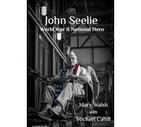 John Seelie, World War II National Hero: Pearl Harbor, Guadalcanal, New Georgia Island, 9/11 Museum