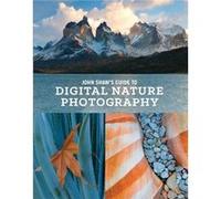 John Shaws Guide to Digital Nature Photography by J Shaw John Shaw, (Auteur)