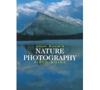 John Shaw's Nature Photography Field Guide