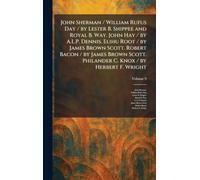 John Sherman / William Rufus Day / by Lester B. Shippee and Royal B. Way. John Hay / by A.L.P. Dennis. Elihu Root / by James Brown Scott. Robert Bacon ... Philander C. Knox / by Herbert F. Wright