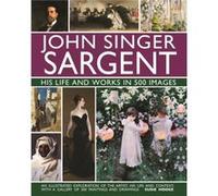 John Singer Sargent His Life and Works in 500 Images by Susie Hodge Susie Hodge (Auteur)