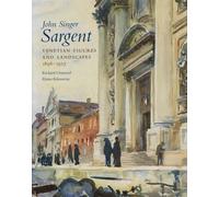 John Singer Sargent: Venetian Figures and Landscapes 1898-1913, Complete Paintings