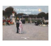 John Singer Sargent, voyageur Laura Valette (Auteur)