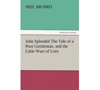 John Splendid The Tale Of A Poor Gentleman, And The Little Wars Of Lorn