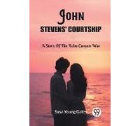John Stevens' Courtship A Story Of The Echo Canyon War