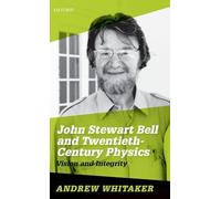 John Stewart Bell et la physique du XXe siècle – Vision et intégrité