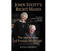 John Stott's Right Hand: The untold story of Frances Whitehead