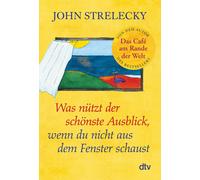 John Strelecky Was nützt der schönste Ausblick, wenn du nicht aus dem F (Poche)