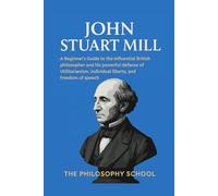 John Stuart Mill: A Beginner's Guide to the influential British philosopher John Stuart Mill and his powerful defense of Utilitarianism, individual liberty, and freedom of speech.