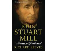 John Stuart Mill: Victorian Firebrand
