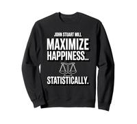 John Stuart Mills Maximize Happiness ... Statistiquement Sweatshirt