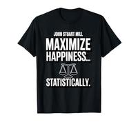 John Stuart Mills Maximize Happiness ... Statistiquement T-Shirt