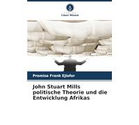 John Stuart Mills politische Theorie und die Entwicklung Afrikas
