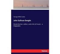 John Sullivan DwightBrookfarmer editor and critic of music a biography - George Willis Cooke - BoD Third Party Titles - Livre en Anglais George Willis CookeGeorge Willis Cooke (Auteur)