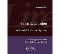 John T Dunlop - Industrial Relations System: Les règles au coeur des relations de travail