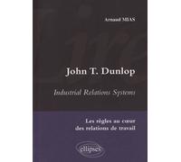 John T Dunlop - Industrial Relations System - Les Règles Au Coeur Des Relations De Travail