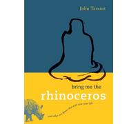 John Tarrant Bring Me the Rhinoceros (Poche)