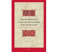 John the Baptist and Composite Intertextuality in the Fourth Gospel: The Evangelist's Archetypal Witness