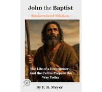 John the Baptist: The Life of a Forerunner-And the Call to Prepare the Way Today