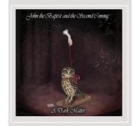 John the Baptist & the Second Coming - Dark Matter