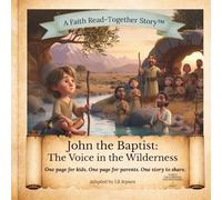 John the Baptist: The Voice in the Wilderness: A Faith Read-Together Bible Story for Children Ages 5-7