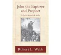 John the Baptizer and Prophet: A Sociohistorical Study Webb, Robert L. (Auteur)
