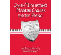 John Thompson's Modern Course For The Piano - Second Grade: Perfect For Beginners Who Began With Teaching Little Fingers!