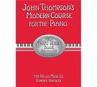 John Thompsons Modern Course for the Piano The Third Grade Book Something New Every Lesson by John Thompson