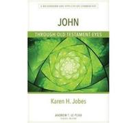 John Through Old Testament Eyes : A Background and Application Commentary Other Karen Jobes (Auteur)