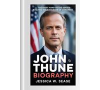 JOHN THUNE BIOGRAPHY: The Right Hand of the Senate-Building the Backbone of Congress