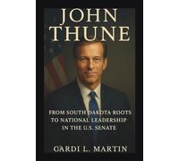 JOHN THUNE: From South Dakota Roots to National Leadership in the U.S. Senate