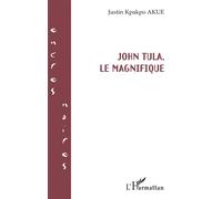 John Tula, le magnifique - Justin Kpakpo Akue - L'harmattan - broché - Roman