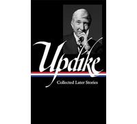 John Updike: Collected Later Stories (LOA #243)