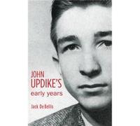 John Updike's Early Years Jack De Bellis (Auteur)