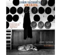 John Vachon's America: Photographs And Letters From The Depression To World War Ii